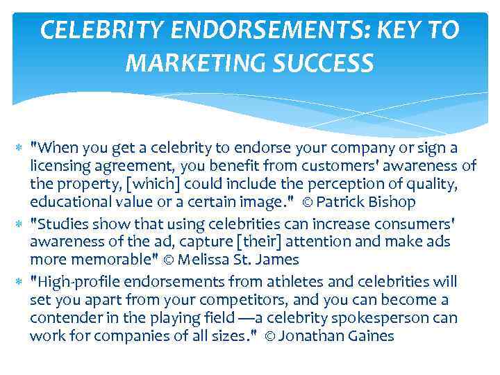 CELEBRITY ENDORSEMENTS: KEY TO MARKETING SUCCESS "When you get a celebrity to endorse your