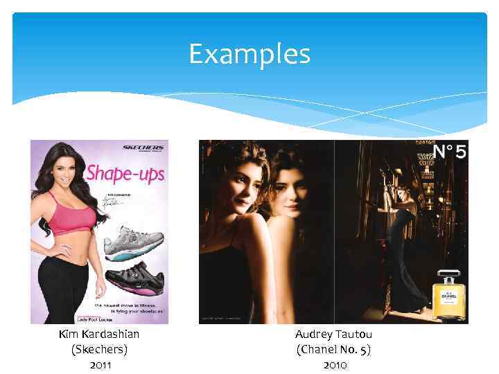 Examples Kim Kardashian (Skechers) 2011 Audrey Tautou (Chanel No. 5) 2010 