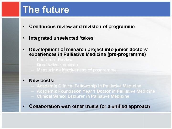 The future • Continuous review and revision of programme • Integrated unselected ‘takes’ •