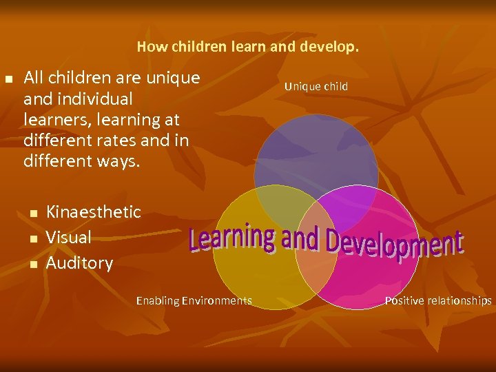 How children learn and develop. n All children are unique and individual learners, learning