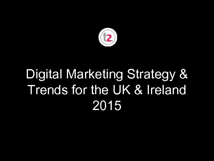 Digital Marketing Strategy & Trends for the UK & Ireland 2015 