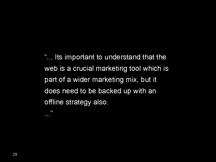 “. . . Its important to understand that the web is a crucial marketing