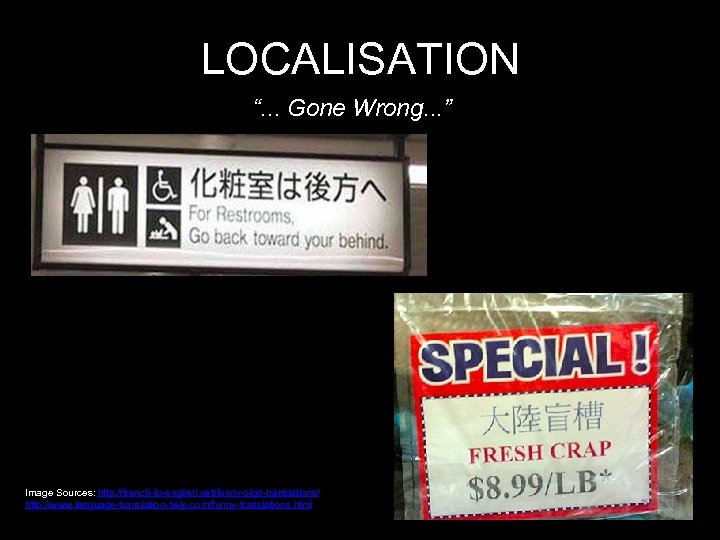 LOCALISATION “. . . Gone Wrong. . . ” Image Sources: http: //french-to-english. net/funny-sign-translations/
