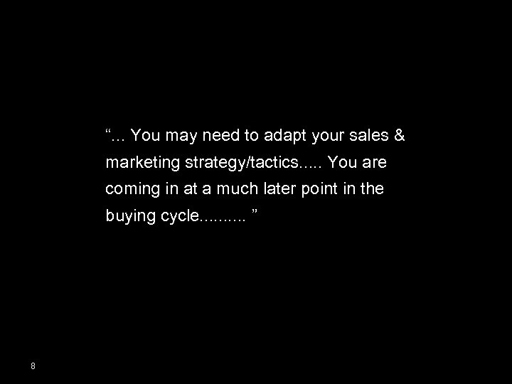 “. . . You may need to adapt your sales & marketing strategy/tactics. .