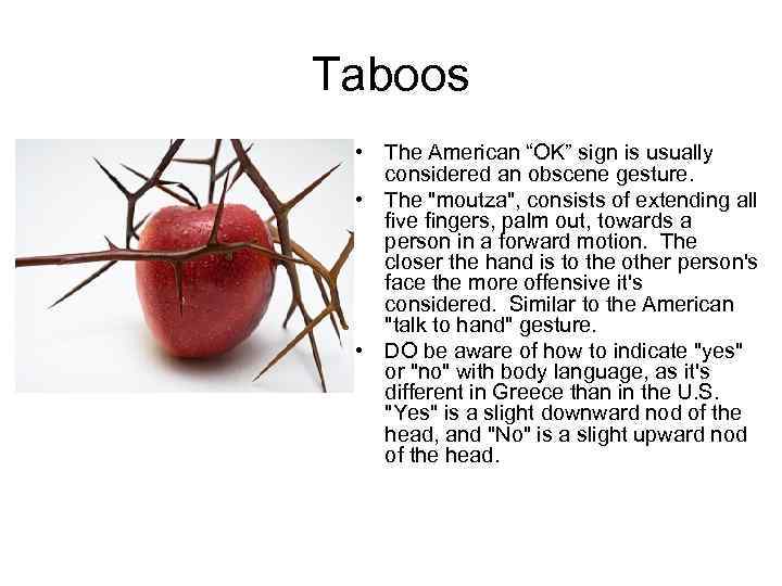 Taboos • The American “OK” sign is usually considered an obscene gesture. • The