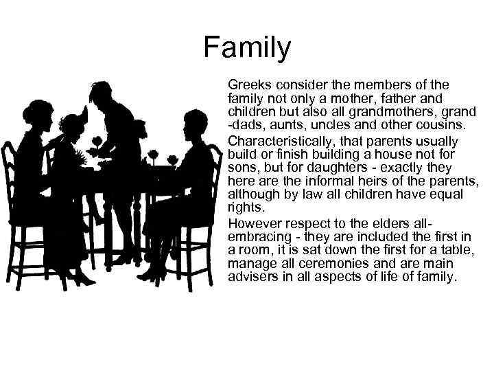Family • Greeks consider the members of the family not only a mother, father