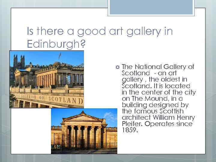 Is there a good art gallery in Edinburgh? The National Gallery of Scotland -