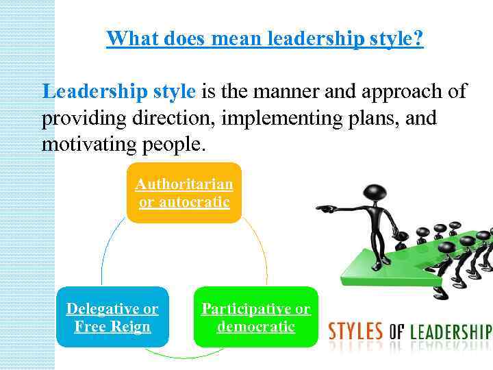 What does mean leadership style? Leadership style is the manner and approach of providing