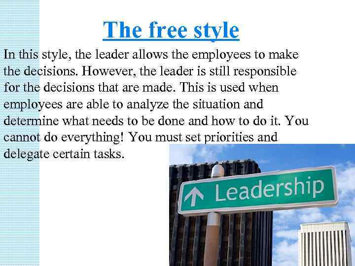 The free style In this style, the leader allows the employees to make the