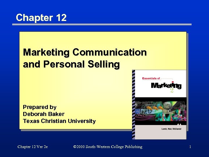 Chapter 12 Marketing Communication and Personal Selling Prepared by Deborah Baker Texas Christian University