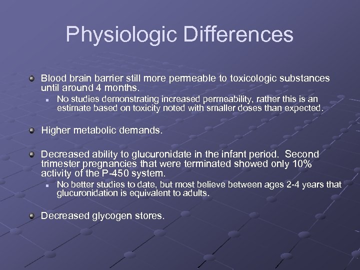 Physiologic Differences Blood brain barrier still more permeable to toxicologic substances until around 4