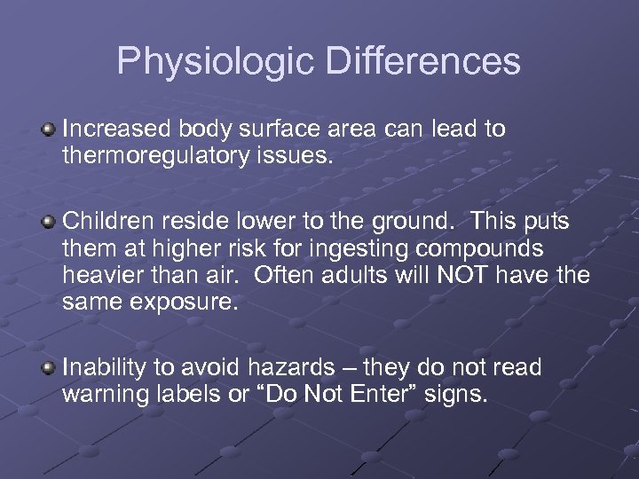 Physiologic Differences Increased body surface area can lead to thermoregulatory issues. Children reside lower