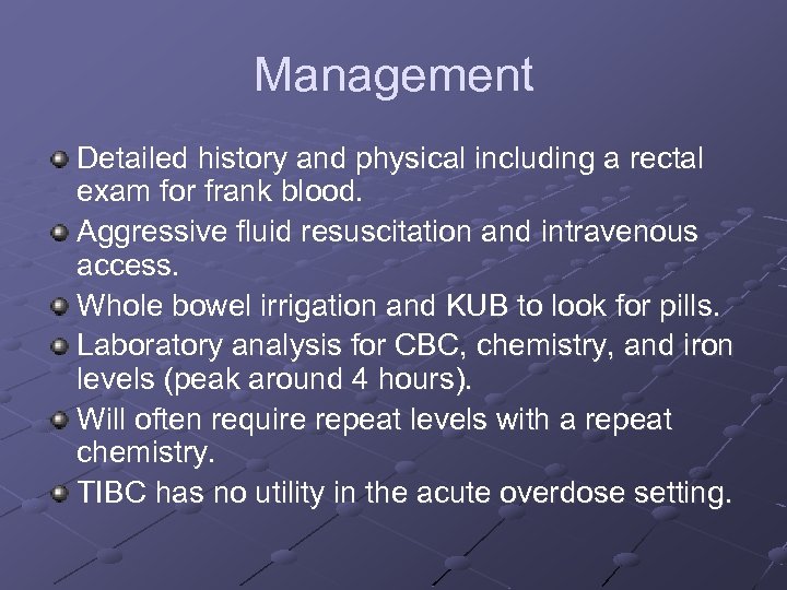 Management Detailed history and physical including a rectal exam for frank blood. Aggressive fluid