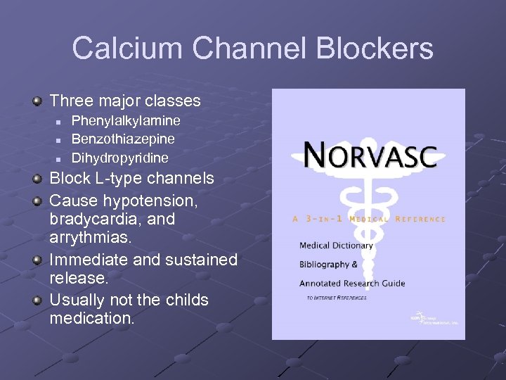 Calcium Channel Blockers Three major classes n n n Phenylalkylamine Benzothiazepine Dihydropyridine Block L-type