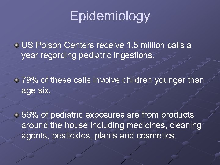 Epidemiology US Poison Centers receive 1. 5 million calls a year regarding pediatric ingestions.