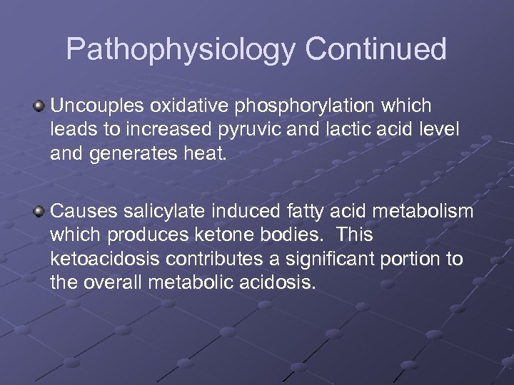 Pathophysiology Continued Uncouples oxidative phosphorylation which leads to increased pyruvic and lactic acid level