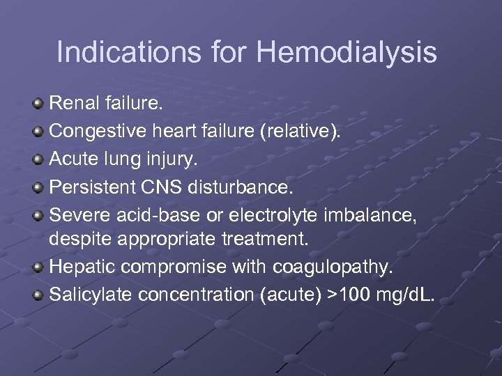 Indications for Hemodialysis Renal failure. Congestive heart failure (relative). Acute lung injury. Persistent CNS
