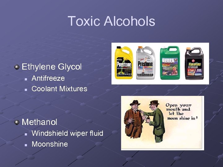 Toxic Alcohols Ethylene Glycol n n Antifreeze Coolant Mixtures Methanol n n Windshield wiper