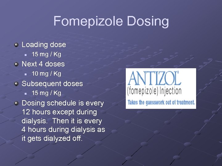 Fomepizole Dosing Loading dose n 15 mg / Kg Next 4 doses n 10