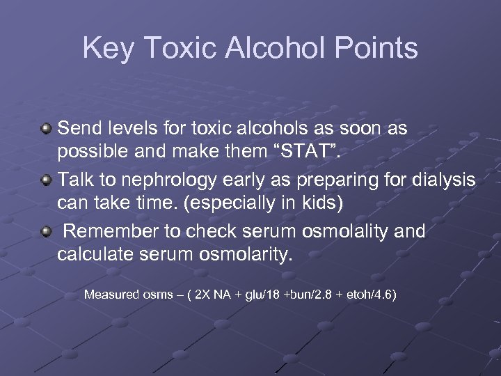 Key Toxic Alcohol Points Send levels for toxic alcohols as soon as possible and