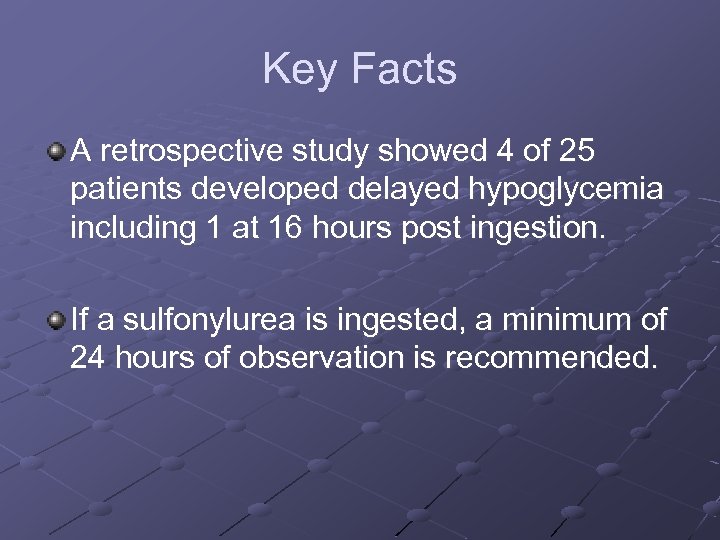 Key Facts A retrospective study showed 4 of 25 patients developed delayed hypoglycemia including