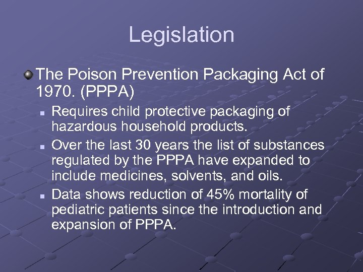 Legislation The Poison Prevention Packaging Act of 1970. (PPPA) n n n Requires child