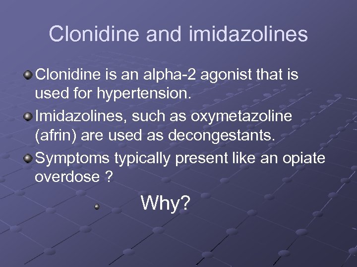 Clonidine and imidazolines Clonidine is an alpha-2 agonist that is used for hypertension. Imidazolines,