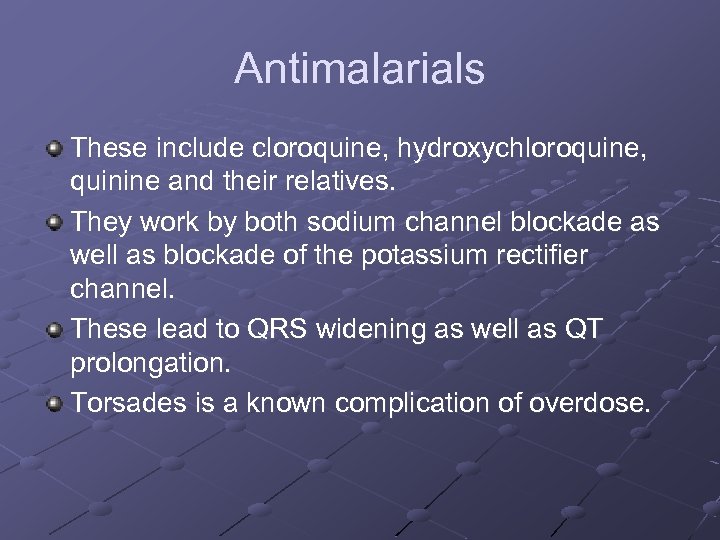 Antimalarials These include cloroquine, hydroxychloroquine, quinine and their relatives. They work by both sodium