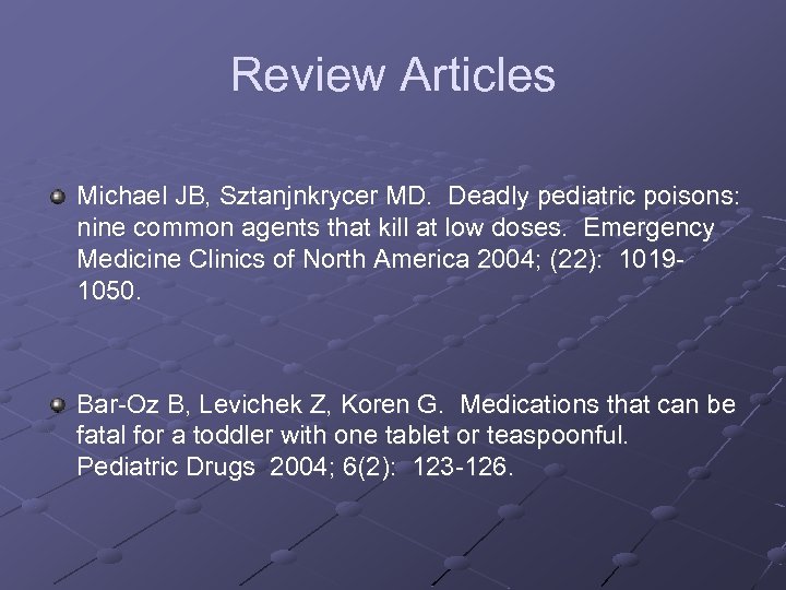 Review Articles Michael JB, Sztanjnkrycer MD. Deadly pediatric poisons: nine common agents that kill