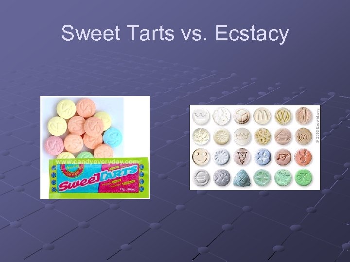 Sweet Tarts vs. Ecstacy 