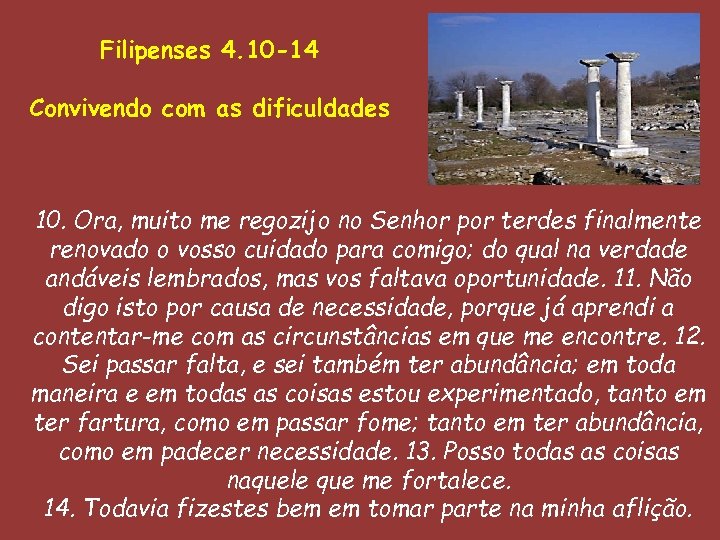 Filipenses 4. 10 -14 Convivendo com as dificuldades 10. Ora, muito me regozijo no