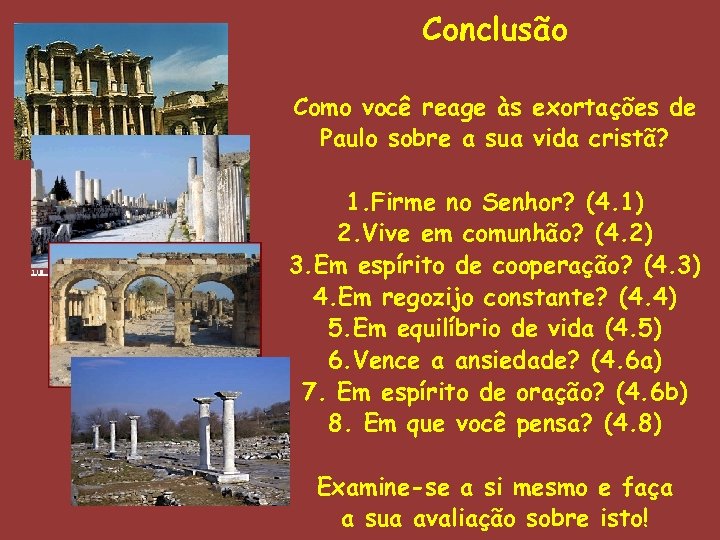 Conclusão Como você reage às exortações de Paulo sobre a sua vida cristã? 1.