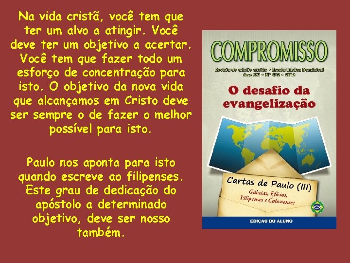 Na vida cristã, você tem que ter um alvo a atingir. Você deve ter