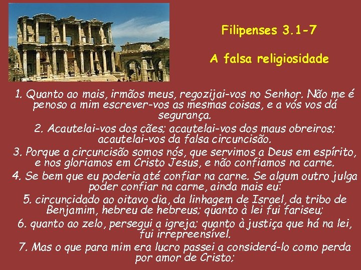 Filipenses 3. 1 -7 A falsa religiosidade 1. Quanto ao mais, irmãos meus, regozijai-vos
