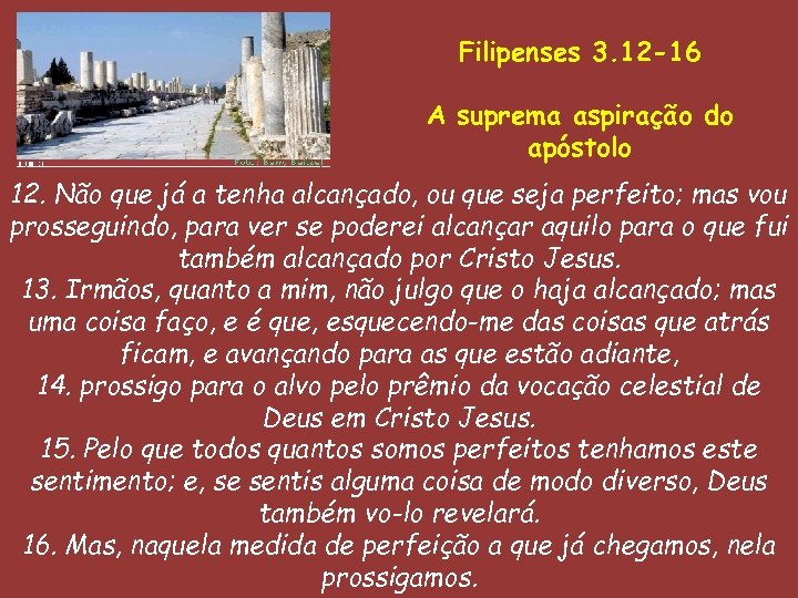 Filipenses 3. 12 -16 A suprema aspiração do apóstolo 12. Não que já a