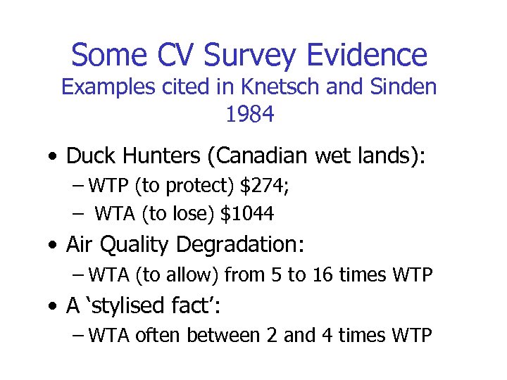 Some CV Survey Evidence Examples cited in Knetsch and Sinden 1984 • Duck Hunters