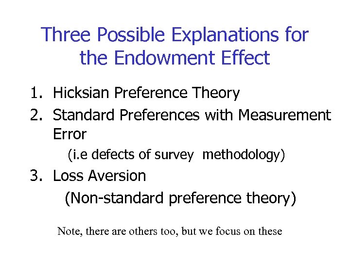 Three Possible Explanations for the Endowment Effect 1. Hicksian Preference Theory 2. Standard Preferences