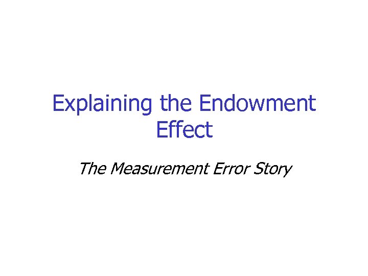 Explaining the Endowment Effect The Measurement Error Story 