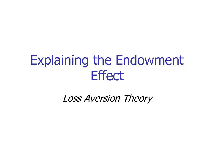 Explaining the Endowment Effect Loss Aversion Theory 