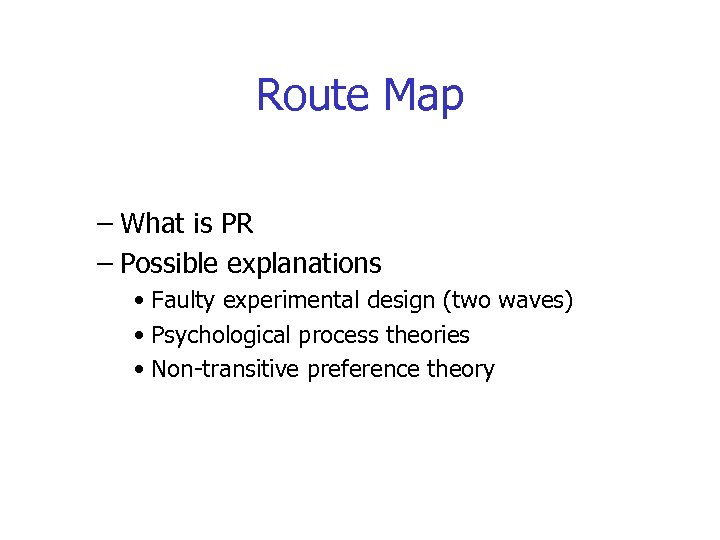 Route Map – What is PR – Possible explanations • Faulty experimental design (two