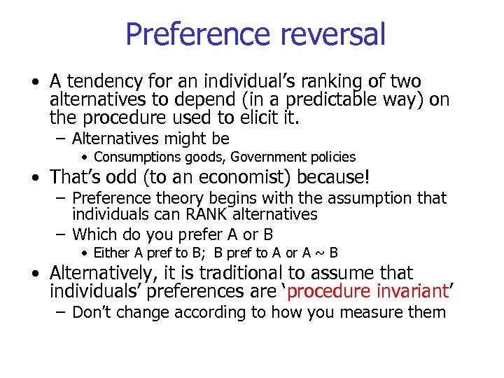 Preference reversal • A tendency for an individual’s ranking of two alternatives to depend