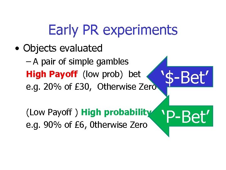 Early PR experiments • Objects evaluated – A pair of simple gambles High Payoff