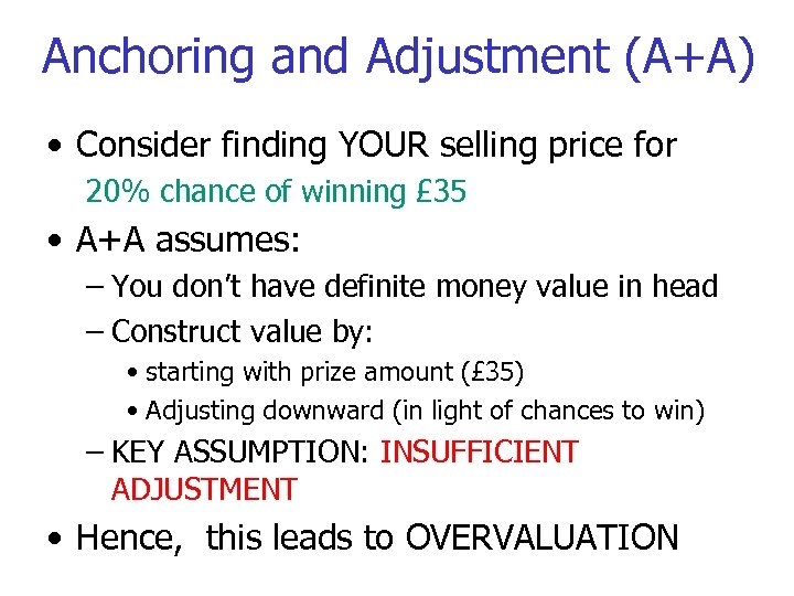 Anchoring and Adjustment (A+A) • Consider finding YOUR selling price for 20% chance of