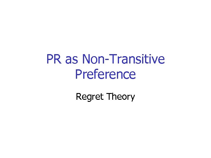 PR as Non-Transitive Preference Regret Theory 