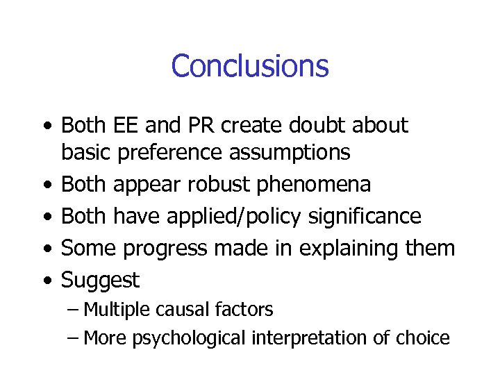 Conclusions • Both EE and PR create doubt about basic preference assumptions • Both