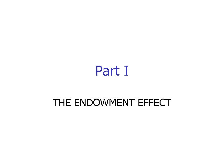 Part I THE ENDOWMENT EFFECT 
