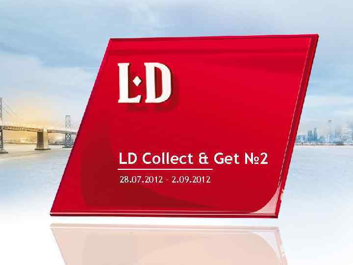 LD Collect & Get № 2 28. 07. 2012 – 2. 09. 2012 
