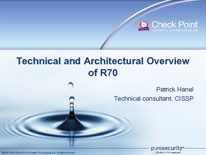 Technical and Architectural Overview of R 70 Patrick Hanel Technical consultant, CISSP © 2003