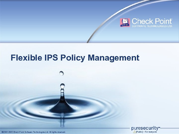 Flexible IPS Policy Management © 2003 -2008 Check Point Software Technologies Ltd. All rights
