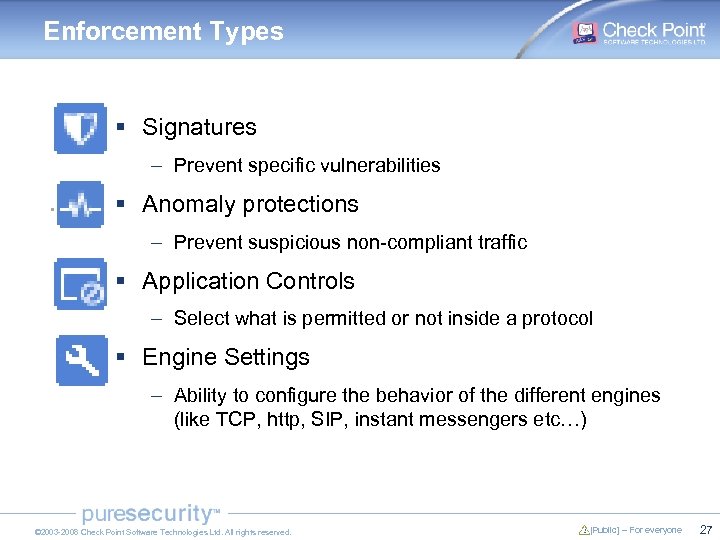 Enforcement Types § Signatures – Prevent specific vulnerabilities § Anomaly protections – Prevent suspicious